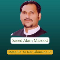 Mota Ro Ye Der Ghamina Di - Saeed Alam masood