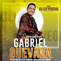 Corrido Gabriel Guevara - Killer Venegas Y Sus Padrinos & Adan Cuen Y Su Plebada