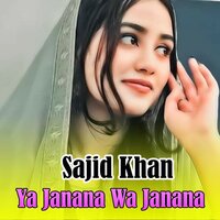 Ya Janana Wa Janana - Sajid Khan
