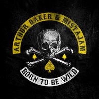 Born To Be Wild - Arthur Baker & MistaJam