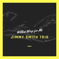 Willow Weep for Me - Jimmy Smith Trio