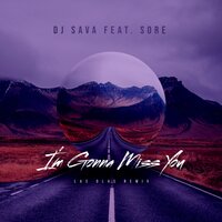 I'm Gonna Miss You - Las Olas & Dj Sava & Sore