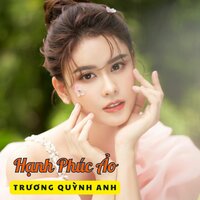 Hạnh Phúc Ảo #1 - Trương Quỳnh Anh