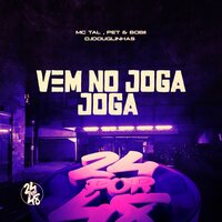 Vem no Joga Joga - Pet & Bobii & Mc Tal & Dj Douglinhas