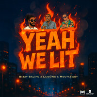 Yeah we lit - Bizzy Salifu & LAIOUNG & Moutabwoy