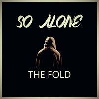 So Alone - The Fold