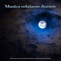 Dormir - Música De Relajación Para Dormir Profundamente & Música de relajación profunda & Musica relajante dormir