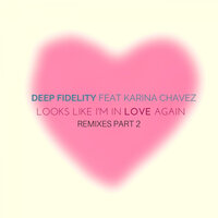 Looks Like I'm In Love Again - Deep Fidelity & Karina Chavez & Matteo Candura