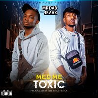 Med me toxic - Mr Dab & Jemax