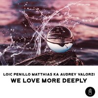 We Love More Deeply - Loic Penillo & Matthias Ka & Audrey Valorzi