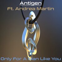 Only for a Man Like You - Antigen & Andrea Martin