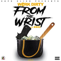 From The Wrist - Work Dirty & BBAE