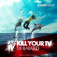 Exhilarated - Kill Your TV