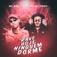 Rave Hoje Ninguém Dorme - Dj Elltinho & Mc kal