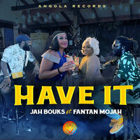 Have It - Jah Bouks & Fantan Mojah
