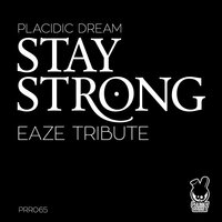 Stay Strong (Eaze Tribute) - Placidic Dream