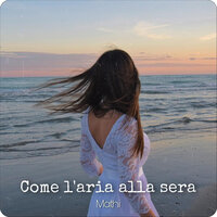 Come l'aria alla sera - Mathi