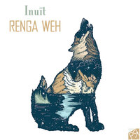 Inuit - Renga Weh