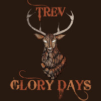 Glory Days - Trev