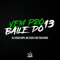 Vem pro Baile do 13 - MC Star Rj & DJ LUKAS DO MDP & MC Thaizinha