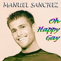 Oh Happy Gay - Manuel Sanchez