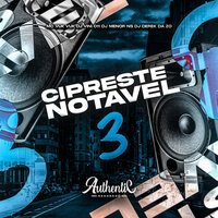 Cipreste Notável 3 - DJ VINI 011 & Authentic Records & MC VUK VUK & DJ Derek Da Zo & DJ MENOR NS