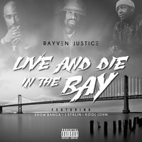 Live And Die In The Bay - Rayven Justice & Kool John & Show Banga & J. Stalin