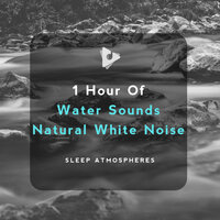 Rolling River - Sleep Atmospheres & Water Sound Natural White Noise