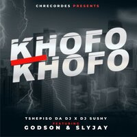 Khofo Khofo - Tshepiso Da DJ & DJ Sushy & Godson & SLYJAY