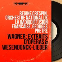 Wesendonck-Lieder: No. 2, Stehe still! - Regine Crespin & Рихард Вагнер