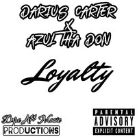 Loyalty - Azul Tha Don & Darious Carter
