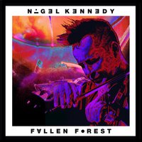 Fallen Forest (For Isaac Stern) - Nigel Kennedy, Oxford Philharmonic Orchestra & The Stella & Nigel Kennedy & Oxford Philharmonic Orchestra & The Stella