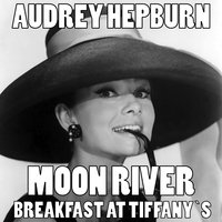 Moon River - Audrey Hepburn
