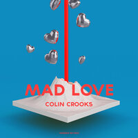 Mad Love - Colin Crooks