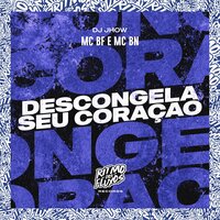 Descongela Seu Coração - MC BF & MC BN & DJ Jhow