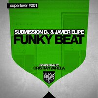 Funky Beat - Submission Dj & Javier Elipe & CRISTIAN VARELA
