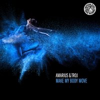 Make My Body Move - Amarius & Troj & Troj & Amarius