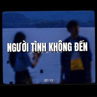 Người Tình Không Đến (Lofi) - Quanvrox & H2K