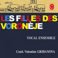 Liverté de jeune fille - Valentine Gribanova & Les filles de Voronèje & Les filles de Voronèje, Valentine Gribanova