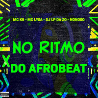 No Ritmo do Afrobeat - DJ LP da ZO & mc lysa & MC K9 & NONOSO