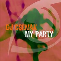 My Party - Dj Csemak