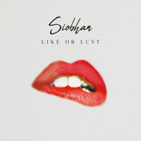 Like or Lust - Siobhán