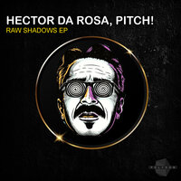 Raw Shadows - Hector Da rosa & PITCH! & Adrian Pitscher