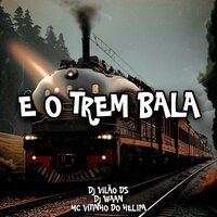 E o Trem Bala - DJ Vilão DS & DJ Waan & Mc Vitinho do Helipa