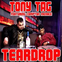 Teardrop - Tony Tag & Compton Menace