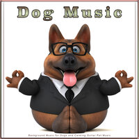 Relaxing Dog Music While You're Gone - Dog Music Bliss & Dog Solitude & Dog Music
