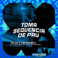 Toma Sequencia de Pau - MC DAN ZS & MC Neguinho R & DJ MARKIN BEAT & DJ Felipe Original