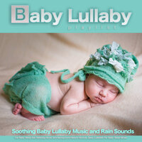Soft Rain Background Music for Baby Sleep - Baby Lullaby & Baby Lullaby Playlist & Baby Sleep Music