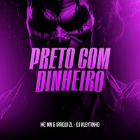 Preto Com Dinheiro - MC MN & Iraqui Zl & DJ Kleytinho