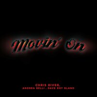 Movin' On - Chris River & Andrea Belli & DAVE ROY BLAND